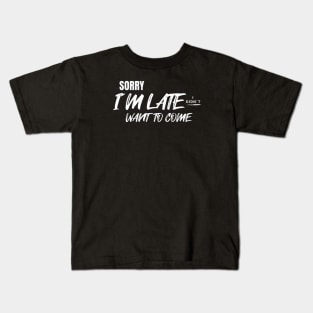 Sorry i´m late. I didn´t want to come (White letter) Kids T-Shirt